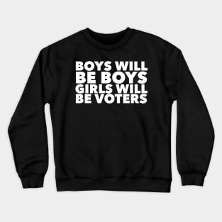 Boys will be boys Girls will be voters Crewneck Sweatshirt